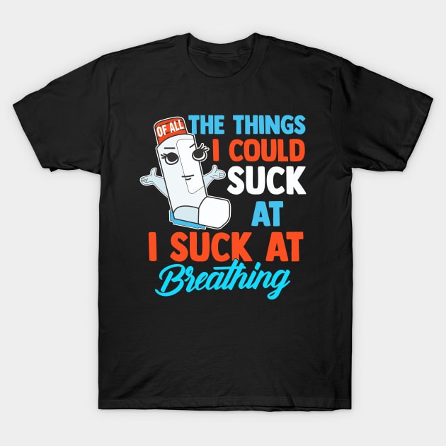 I Suck At Breathing Funny Inhaler Asthma Awareness T-Shirt by SoCoolDesigns